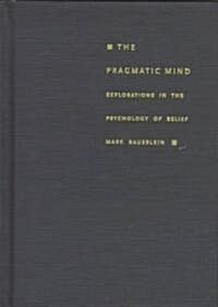 The Pragmatic Mind: Explorations in the Psychology of Belief (Hardcover)