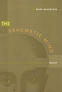 The Pragmatic Mind: Explorations in the Psychology of Belief (Paperback)