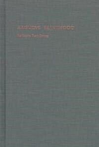 Arguing Sainthood: Modernity, Psychoanalysis, and Islam (Hardcover)
