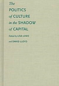 The Politics of Culture in the Shadow of Capital (Hardcover)