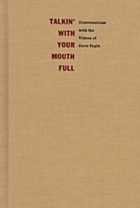 Talkin with Your Mouth Full: Conversations with the Videos of Steve Fagin (Hardcover)