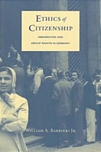 Ethics of Citizenship: Immigration and Group Rights in Germany (Paperback)