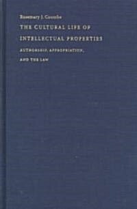 The Cultural Life of Intellectual Properties: Authorship, Appropriation, and the Law (Hardcover)