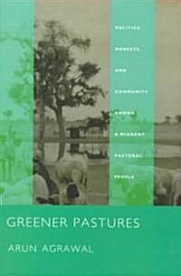 Greener Pastures: Politics, Markets, and Community Among a Migrant Pastoral People (Paperback)