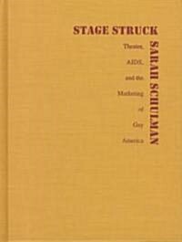 Stagestruck: Theater, Aids, and the Marketing of Gay America (Hardcover)