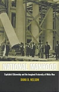 National Manhood: Capitalist Citizenship and the Imagined Fraternity of White Men (Paperback)