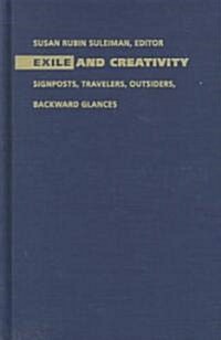 Exile and Creativity: Signposts, Travelers, Outsiders, Backward Glances (Hardcover)
