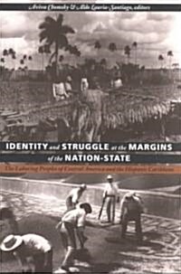 Identity and Struggle at the Margins of the Nation-State: The Laboring Peoples of Central America and the Hispanic Caribbean (Paperback)
