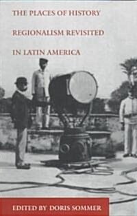 The Places of History: Regionalism Revisited in Latin America (Paperback)