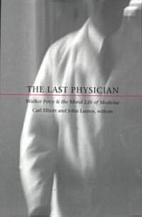 The Last Physician: Walker Percy and the Moral Life of Medicine (Paperback)