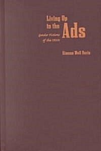 Living Up to the Ads: Gender Fictions of the 1920s (Hardcover)