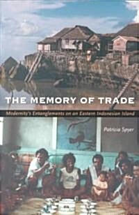 The Memory of Trade: Modernitys Entanglements on an Eastern Indonesian Island (Paperback)