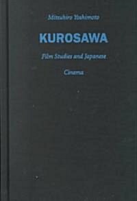 Kurosawa: Film Studies and Japanese Cinema (Hardcover)