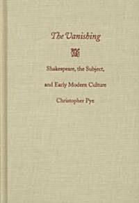 The Vanishing: Shakespeare, the Subject, and Early Modern Culture (Hardcover)
