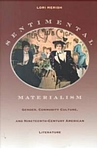 Sentimental Materialism: Gender, Commodity Culture, and Nineteenth-Century American Literature (Paperback)