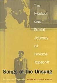 Songs of the Unsung: The Musical and Social Journey of Horace Tapscott (Hardcover)