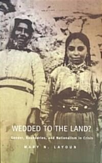 Wedded to the Land?: Gender, Boundaries, and Nationalism in Crisis (Paperback)