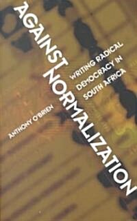 Against Normalization: Writing Radical Democracy in South Africa (Paperback)
