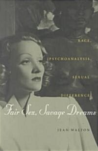 Fair Sex, Savage Dreams: Race, Psychoanalysis, Sexual Difference (Paperback)