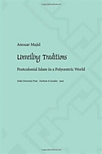 Unveiling Traditions: Postcolonial Islam in a Polycentric World (Paperback)