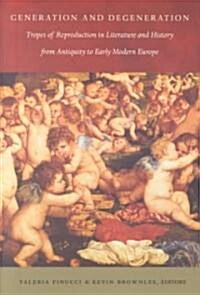 Generation and Degeneration: Tropes of Reproduction in Literature and History from Antiquity Through Early Modern Europe (Paperback)