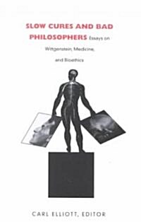 Slow Cures and Bad Philosophers: Essays on Wittgenstein, Medicine, and Bioethics (Paperback)