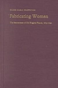 Fabricating Women: The Seamstresses of Old Regime France, 1675-1791 (Hardcover)