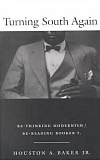 Turning South Again: Re-Thinking Modernism/Re-Reading Booker T. (Paperback)