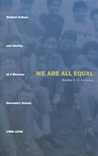 We Are All Equal: Student Culture and Identity at a Mexican Secondary School, 1988-1998 (Paperback)