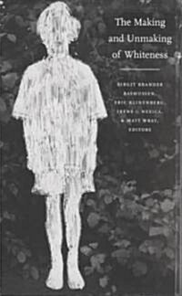 The Making and Unmaking of Whiteness (Paperback)