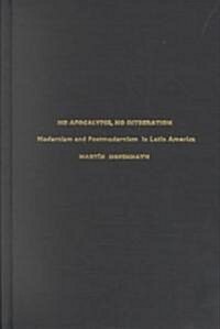 No Apocalypse, No Integration: Modernism and Postmodernism in Latin America (Hardcover)