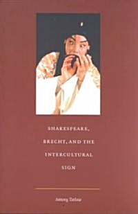 Shakespeare, Brecht, and the Intercultural Sign (Paperback)