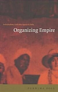 Organizing Empire: Individualism, Collective Agency, and India (Paperback)