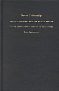 Necro Citizenship: Death, Eroticism, and the Public Sphere in the Nineteenth-Century United States (Hardcover)