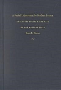 A Social Laboratory for Modern France: The Mus? Social and the Rise of the Welfare State (Hardcover)