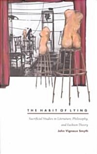 The Habit of Lying: Sacrificial Studies in Literature, Philosophy, and Fashion Theory (Paperback)