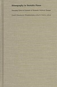 Ethnography in Unstable Places: Everyday Lives in Contexts of Dramatic Political Change (Hardcover)