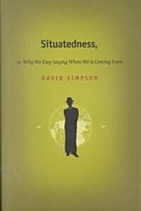 Situatedness, Or, Why We Keep Saying Where We Re Coming from (Paperback)