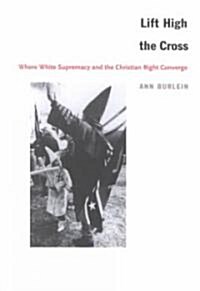 Lift High the Cross: Where White Supremacy and the Christian Right Converge (Paperback)