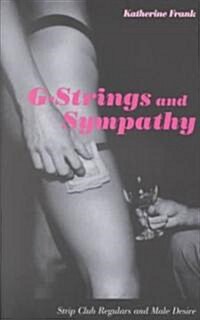 G-Strings and Sympathy: Strip Club Regulars and Male Desire (Paperback)