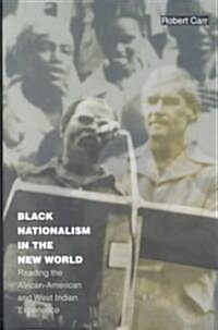 Black Nationalism in the New World: Reading the African-American and West Indian Experience (Paperback)