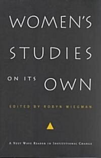 Womens Studies on Its Own: A Next Wave Reader in Institutional Change (Paperback)