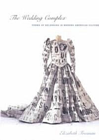 The Wedding Complex: Forms of Belonging in Modern American Culture (Paperback)