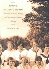 Making Girls Into Women: American Womens Writing and the Rise of Lesbian Identity (Paperback)
