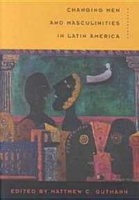 Changing Men and Masculinities in Latin America (Paperback)