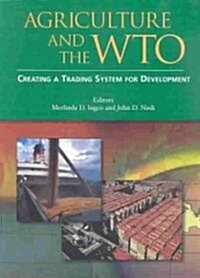 Agriculture and the Wto: Creating a Trading System for Development (Paperback)