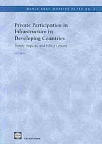 Private Participation in Infrastructure in Developing Countries: Trends, Impacts, and Policy Lessons Volume 5 (Paperback)