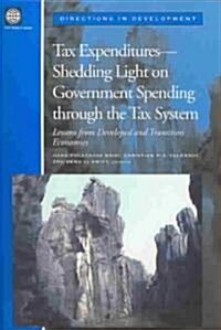 Tax Expenditures--Shedding Light on Government Spending Through the Tax System: Lessons from Developed and Transition Economies (Paperback)