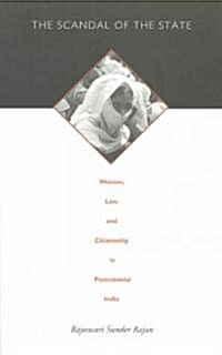 The Scandal of the State: Women, Law, and Citizenship in Postcolonial India (Paperback)