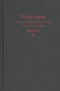 [중고] The Manly Masquerade: Masculinity, Paternity, and Castration in the Italian Renaissance (Hardcover)
